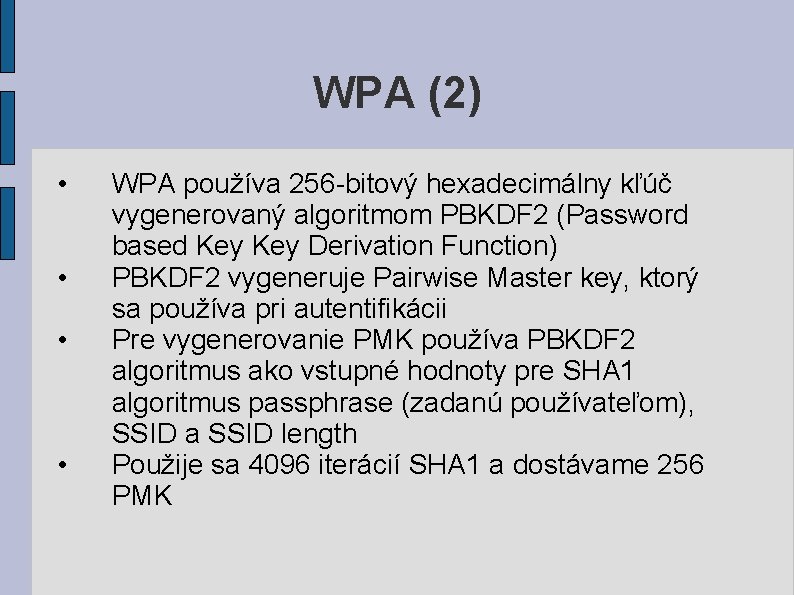 WPA (2) • • WPA používa 256 -bitový hexadecimálny kľúč vygenerovaný algoritmom PBKDF 2