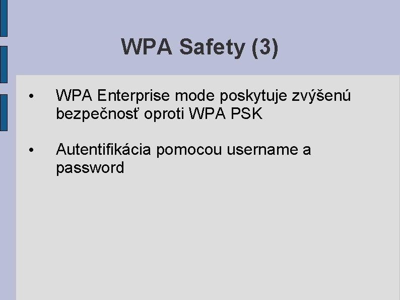 WPA Safety (3) • WPA Enterprise mode poskytuje zvýšenú bezpečnosť oproti WPA PSK •