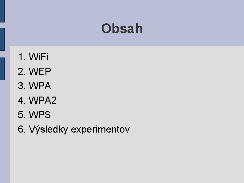 Obsah 1. Wi. Fi 2. WEP 3. WPA 4. WPA 2 5. WPS 6.