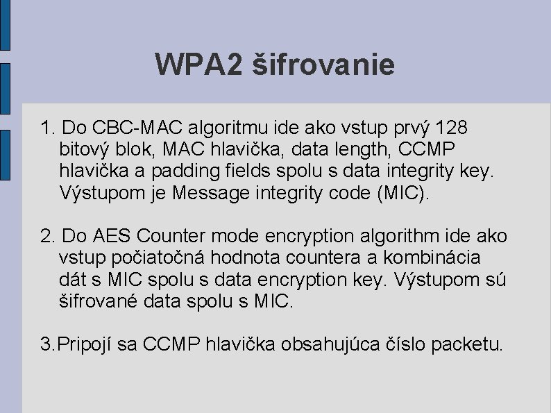 WPA 2 šifrovanie 1. Do CBC-MAC algoritmu ide ako vstup prvý 128 bitový blok,