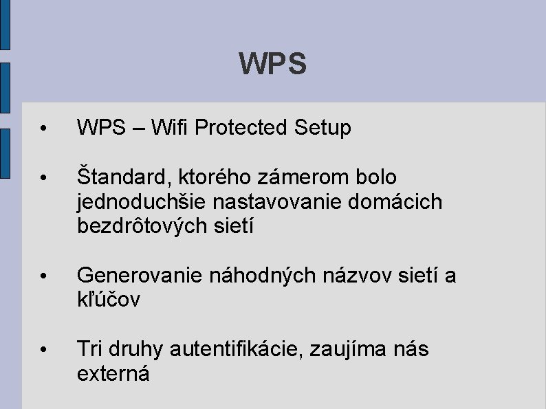 WPS • WPS – Wifi Protected Setup • Štandard, ktorého zámerom bolo jednoduchšie nastavovanie