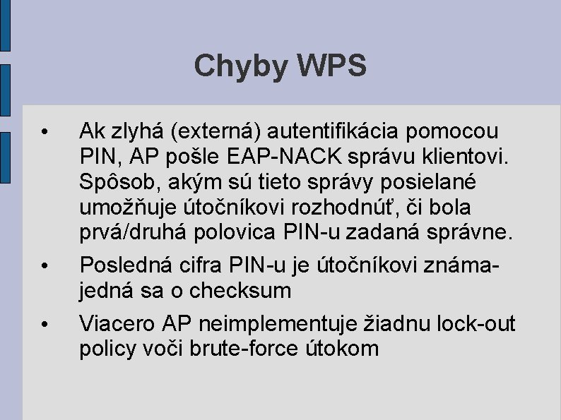 Chyby WPS • • • Ak zlyhá (externá) autentifikácia pomocou PIN, AP pošle EAP-NACK