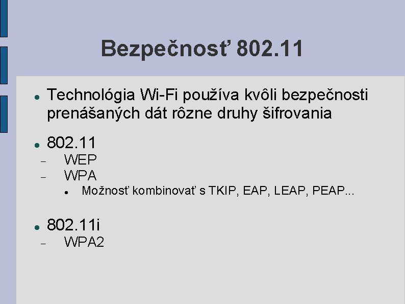 Bezpečnosť 802. 11 Technológia Wi-Fi používa kvôli bezpečnosti prenášaných dát rôzne druhy šifrovania 802.