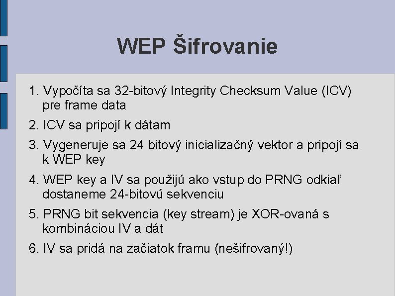 WEP Šifrovanie 1. Vypočíta sa 32 -bitový Integrity Checksum Value (ICV) pre frame data