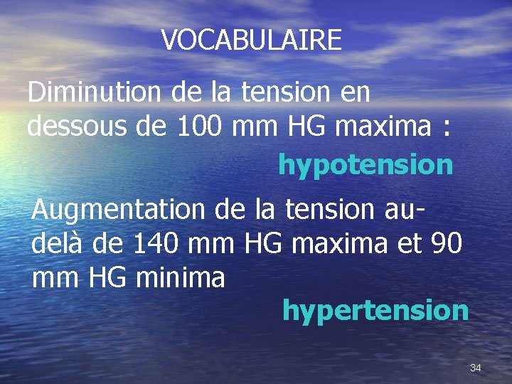 VOCABULAIRE Diminution de la tension en dessous de 100 mm HG maxima : hypotension