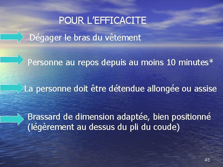 POUR L’EFFICACITE Dégager le bras du vêtement Personne au repos depuis au moins 10