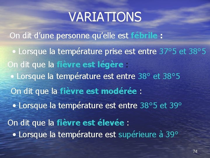 VARIATIONS On dit d’une personne qu’elle est fébrile : • Lorsque la température prise