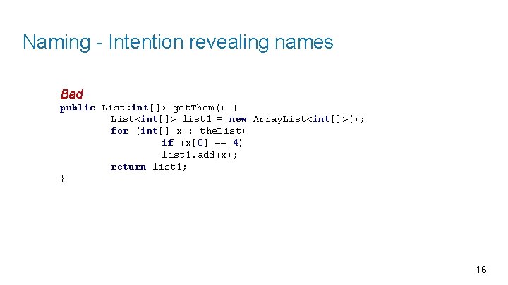 Naming - Intention revealing names Bad public List<int[]> get. Them() { List<int[]> list 1