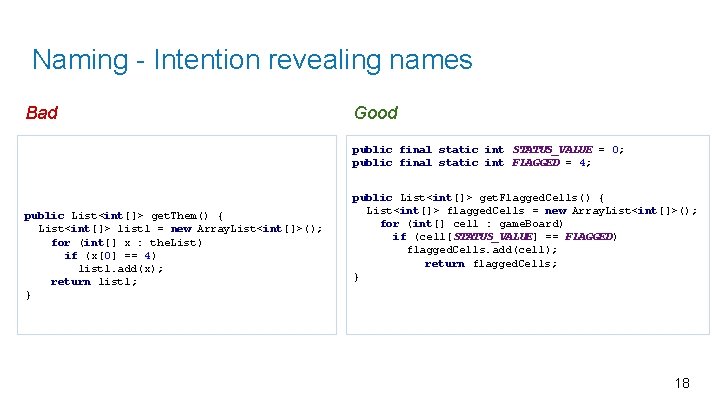 Naming - Intention revealing names Bad Good public final static int STATUS_VALUE = 0;