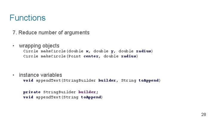 Functions 7. Reduce number of arguments • wrapping objects Circle make. Circle(double x, double
