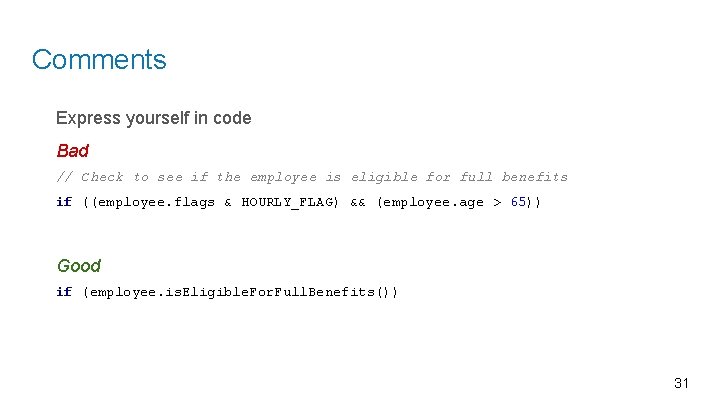 Comments Express yourself in code Bad // Check to see if the employee is