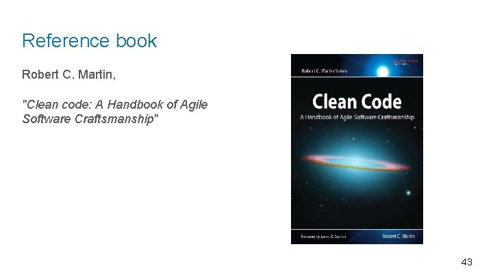 Reference book Robert C. Martin, "Clean code: A Handbook of Agile Software Craftsmanship" 43
