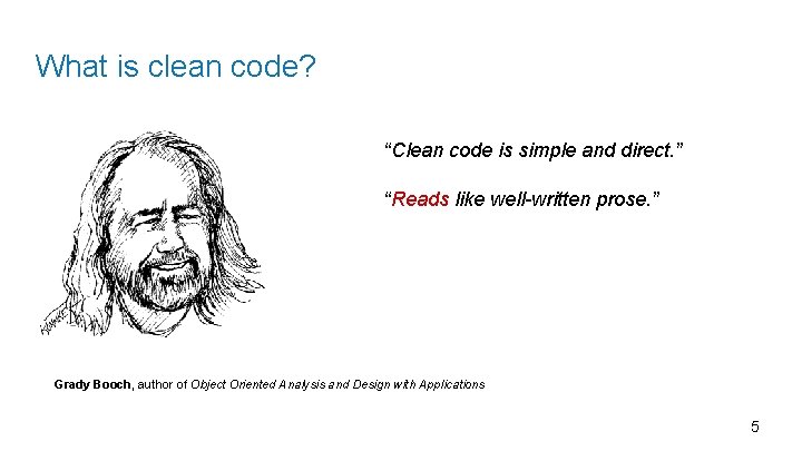What is clean code? “Clean code is simple and direct. ” “Reads like well-written