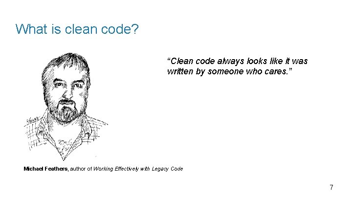 What is clean code? “Clean code always looks like it was written by someone