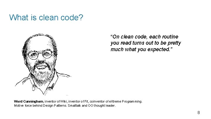 What is clean code? “On clean code, each routine you read turns out to