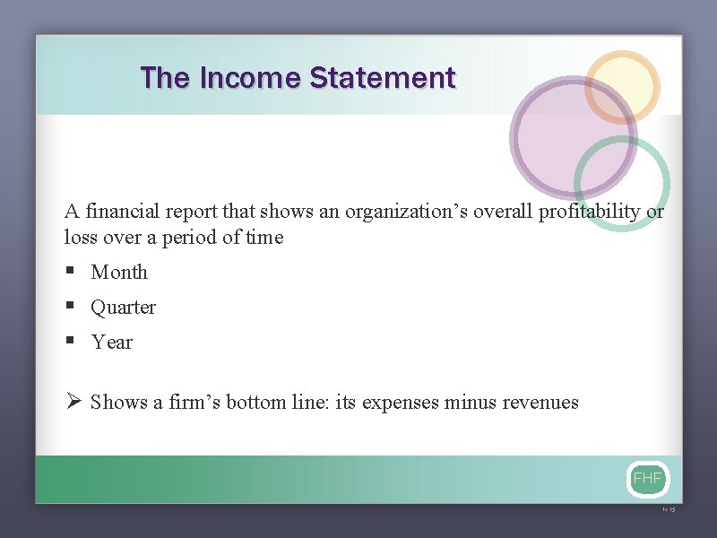 The Income Statement A financial report that shows an organization’s overall profitability or loss