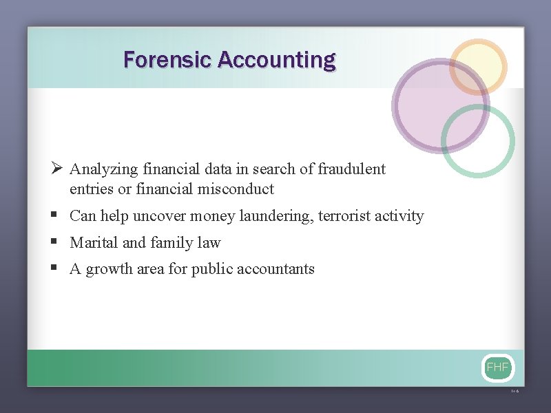 Forensic Accounting Ø Analyzing financial data in search of fraudulent entries or financial misconduct