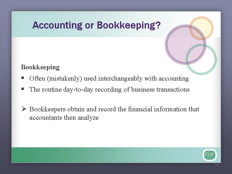 Accounting or Bookkeeping? Bookkeeping § Often (mistakenly) used interchangeably with accounting § The routine