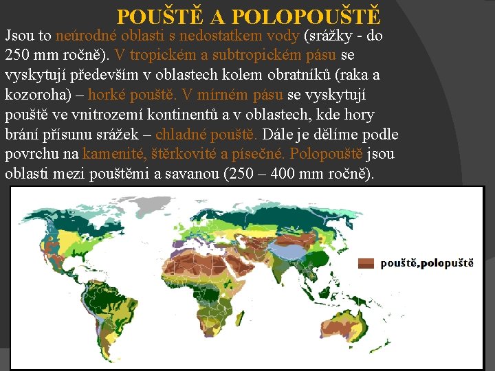 POUŠTĚ A POLOPOUŠTĚ Jsou to neúrodné oblasti s nedostatkem vody (srážky - do 250