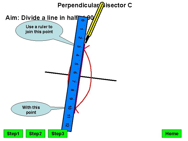 Perpendicular Bisector C Aim: Divide a line in half at 90º Use a ruler