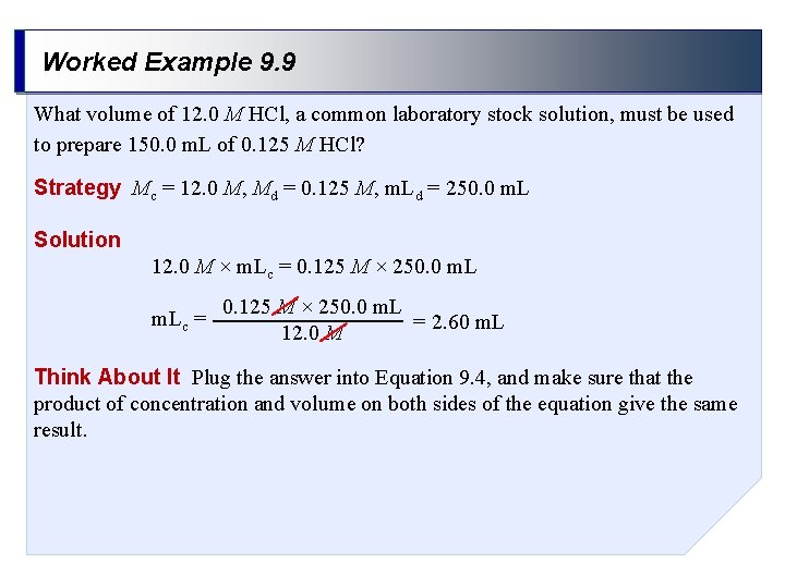 Worked Example 9. 9 What volume of 12. 0 M HCl, a common laboratory