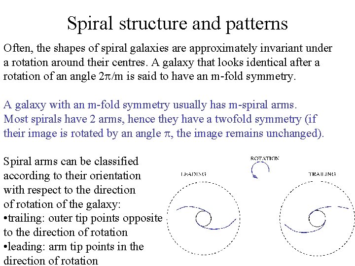 Spiral structure and patterns Often, the shapes of spiral galaxies are approximately invariant under