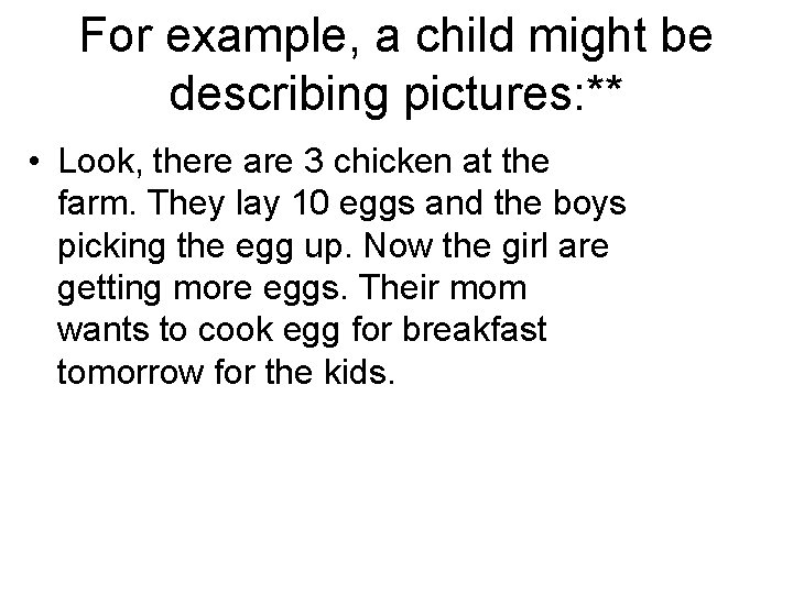 For example, a child might be describing pictures: ** • Look, there are 3