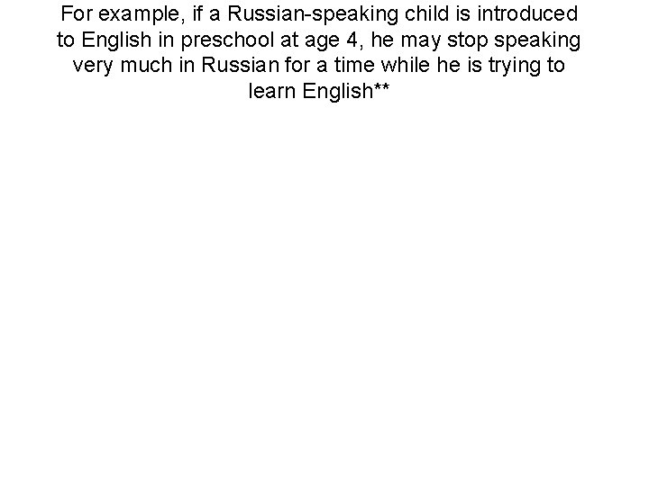 For example, if a Russian-speaking child is introduced to English in preschool at age
