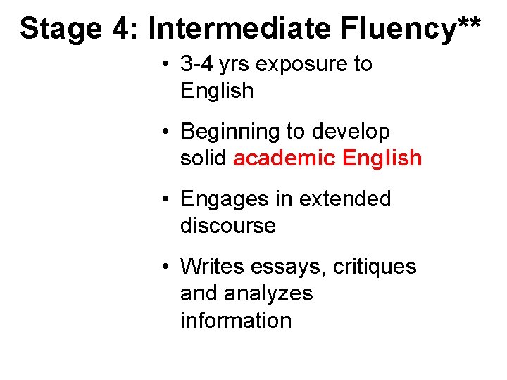 Stage 4: Intermediate Fluency** • 3 -4 yrs exposure to English • Beginning to