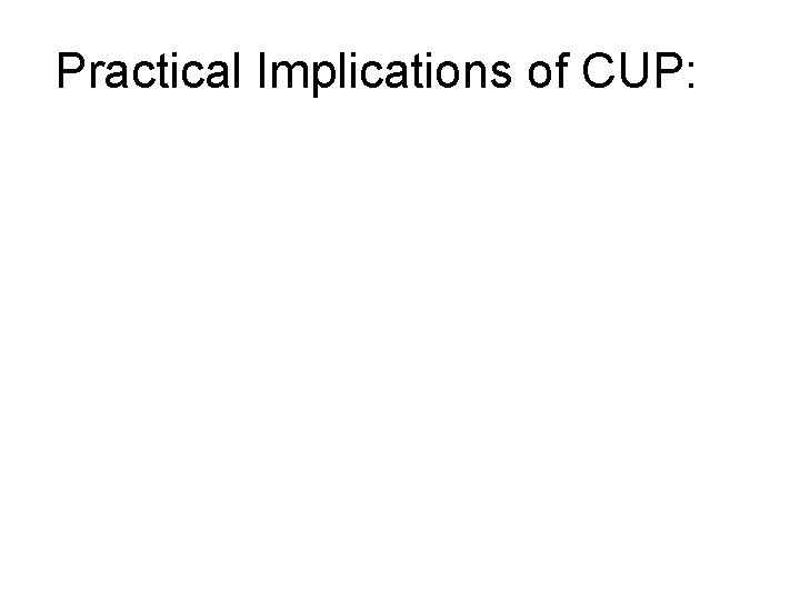 Practical Implications of CUP: 