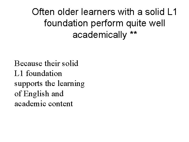 Often older learners with a solid L 1 foundation perform quite well academically **