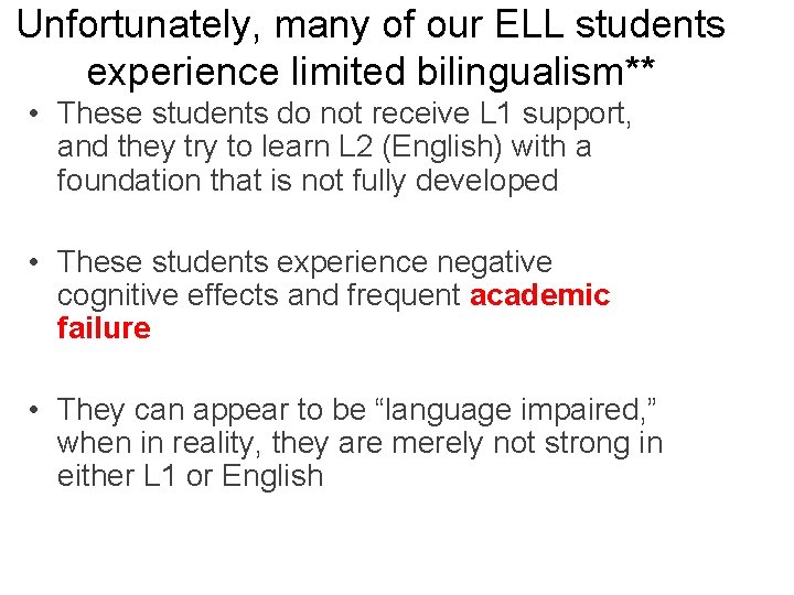 Unfortunately, many of our ELL students experience limited bilingualism** • These students do not