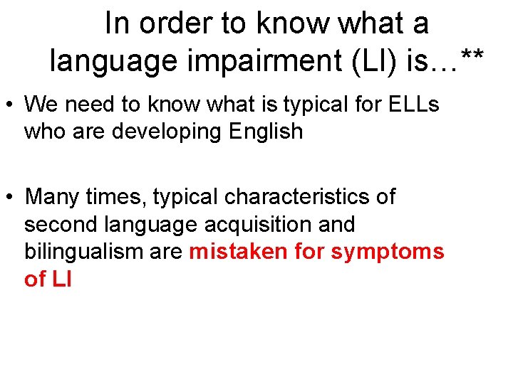 In order to know what a language impairment (LI) is…** • We need to