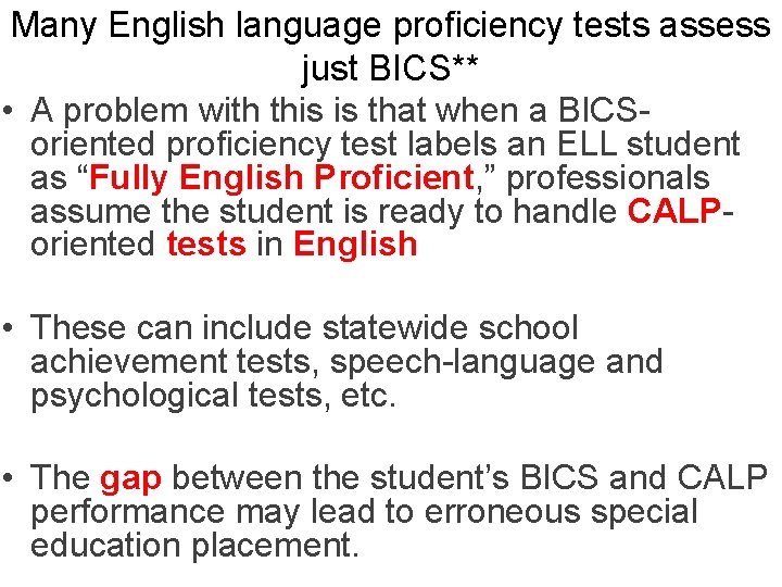 Many English language proficiency tests assess just BICS** • A problem with this is