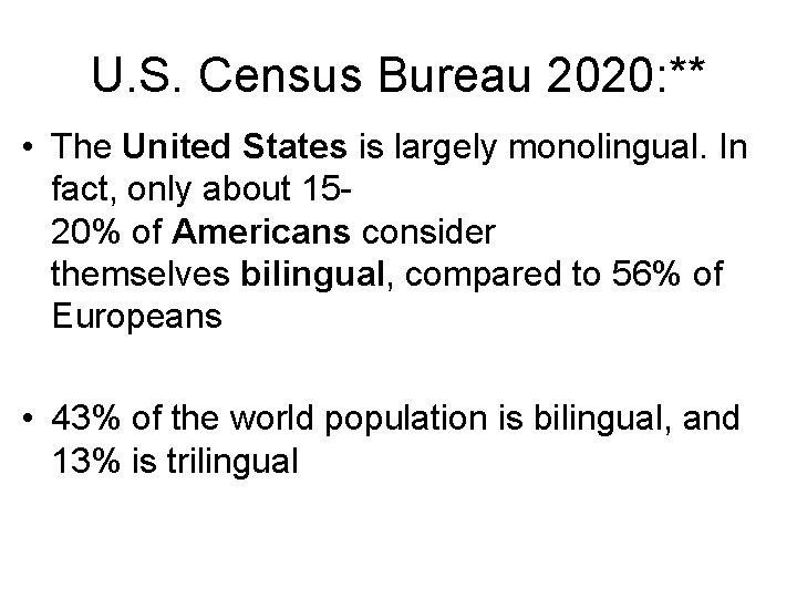 U. S. Census Bureau 2020: ** • The United States is largely monolingual. In