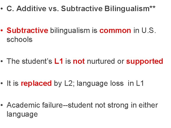  • C. Additive vs. Subtractive Bilingualism** • Subtractive bilingualism is common in U.
