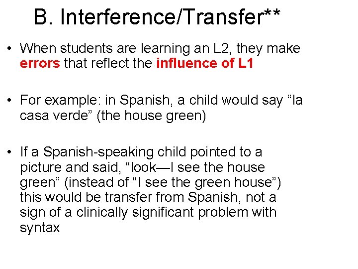 B. Interference/Transfer** • When students are learning an L 2, they make errors that
