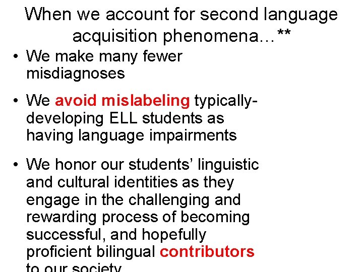 When we account for second language acquisition phenomena…** • We make many fewer misdiagnoses