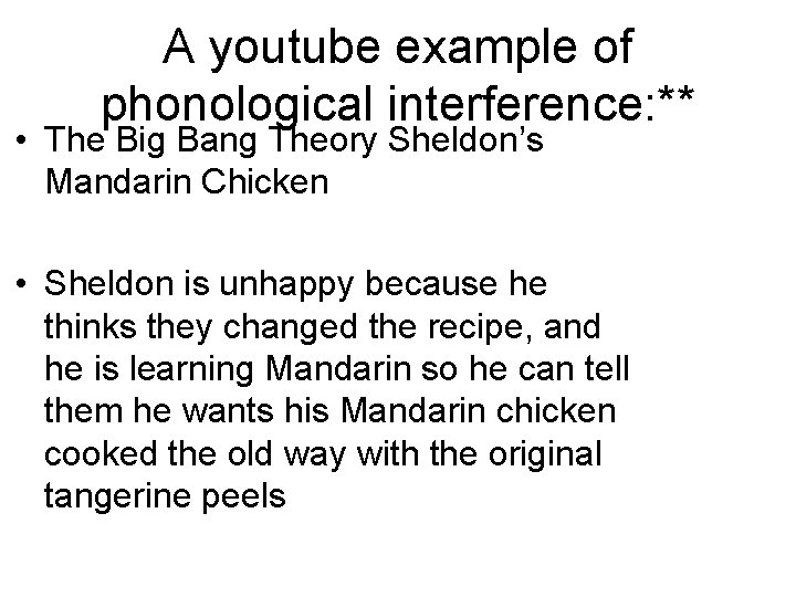 A youtube example of phonological interference: ** • The Big Bang Theory Sheldon’s Mandarin