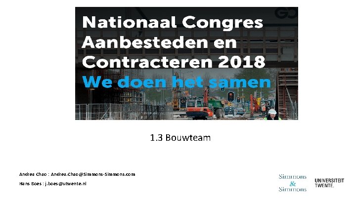 1. 3 Bouwteam Andrea Chao : Andrea. Chao@Simmons-Simmons. com Hans Boes : j. boes@utwente.