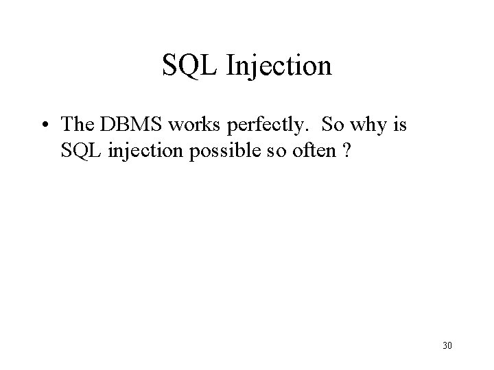 SQL Injection • The DBMS works perfectly. So why is SQL injection possible so