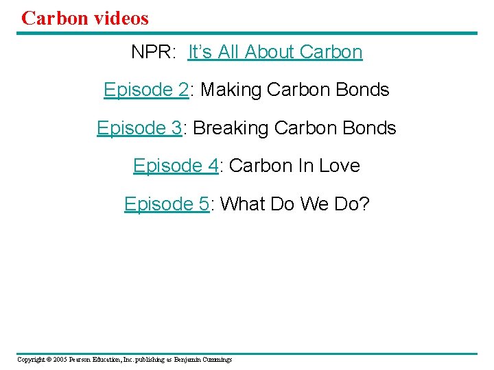 Carbon videos NPR: It’s All About Carbon Episode 2: Making Carbon Bonds Episode 3: