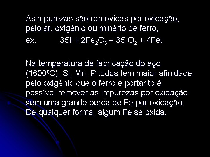 Asimpurezas são removidas por oxidação, pelo ar, oxigênio ou minério de ferro, ex. 3