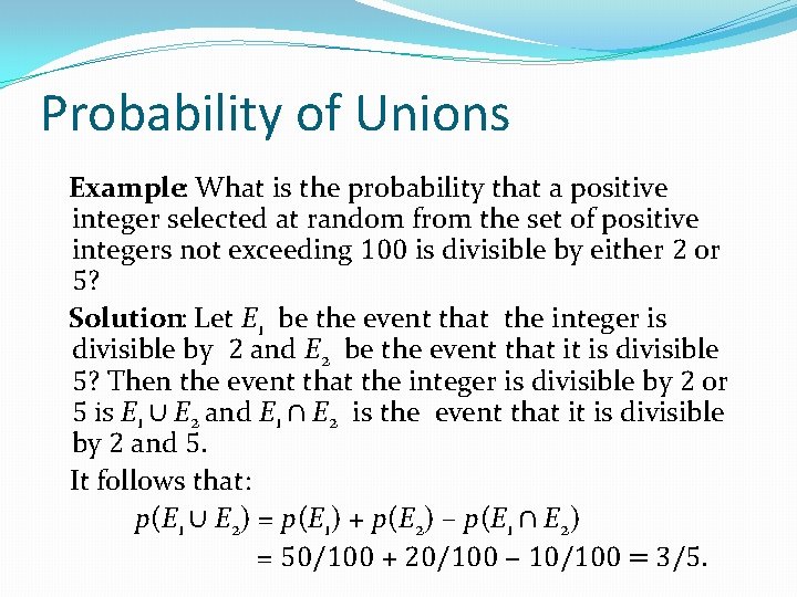 Probability of Unions Example: What is the probability that a positive integer selected at