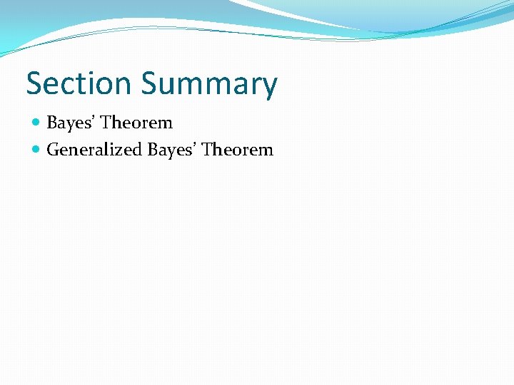 Section Summary Bayes’ Theorem Generalized Bayes’ Theorem 