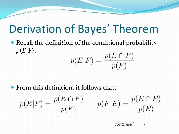 Derivation of Bayes’ Theorem Recall the definition of the conditional probability p(E|F): From this