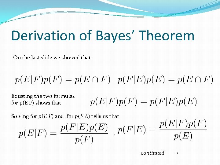 Derivation of Bayes’ Theorem On the last slide we showed that , Equating the