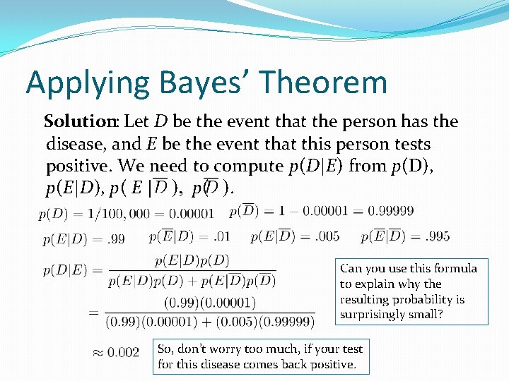 Applying Bayes’ Theorem Solution: Let D be the event that the person has the