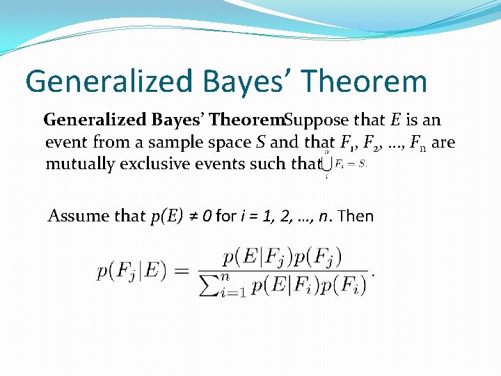 Generalized Bayes’ Theorem : Suppose that E is an event from a sample space