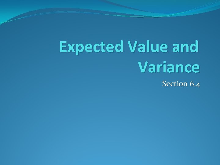 Expected Value and Variance Section 6. 4 